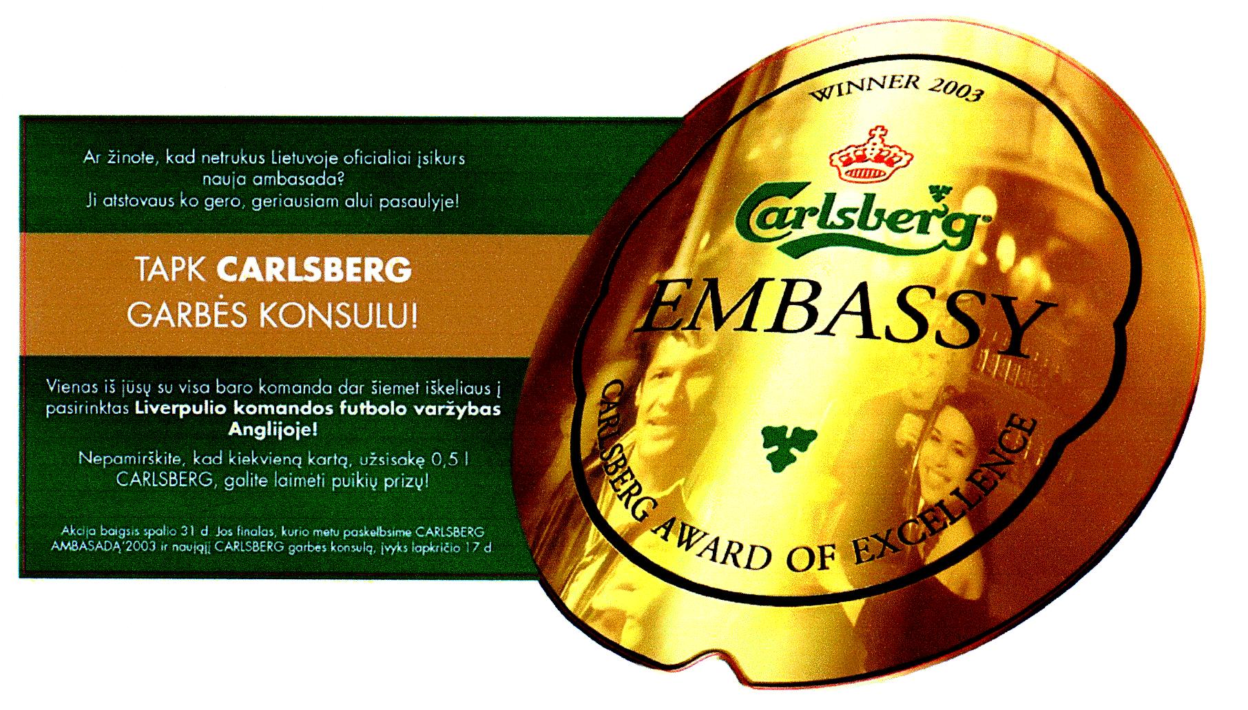 Prekės ženklas: Carlsberg EMBASSY CARLSBERG AWARD OF EXCELLENCE TAPK CARLSBERG GARBĖS KONSULU!